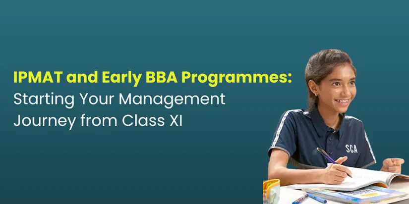 IPMAT and Early BBA Programmes: Starting Your Management Journey from Class XI