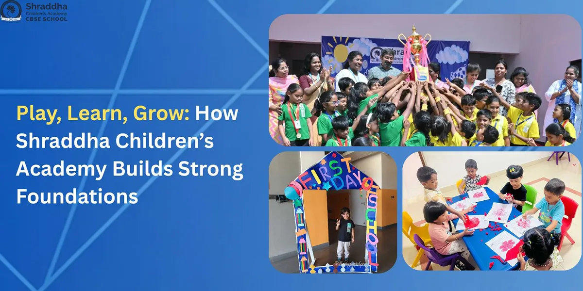 Play, Learn, Grow: How Shraddha Children’s Academy Builds Strong Foundations