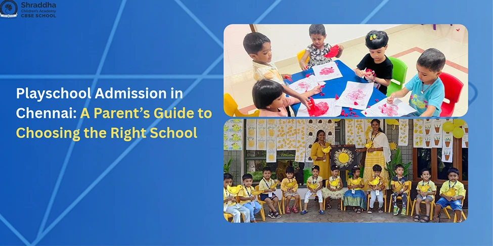 Playschool Admission in Chennai: A Parent’s Guide to Choosing the Right School