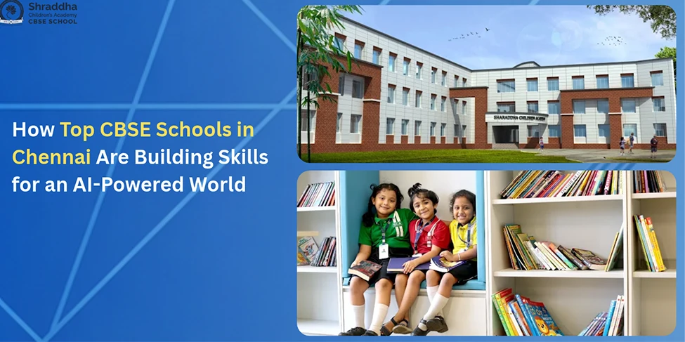 How Top CBSE Schools in Chennai Are Building Skills for an AI-Powered World